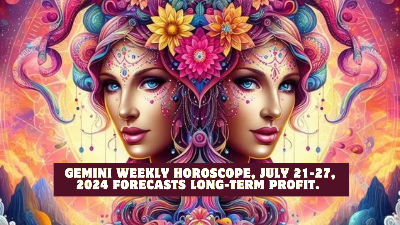 Gemini Weekly Horoscope, July 21-27, 2024 forecasts long-term profit.